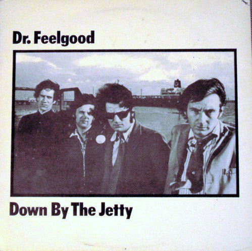 Dr. Feelgood - Down By The Jetty